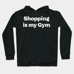 Shopping Is My Gym Hoodie